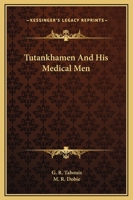 Tutankhamen And His Medical Men 1425363008 Book Cover