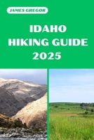 IDAHO HIKING GUIDE 2025: Discover the Best Trails and Scenic Routes (HIKER’S PARADISE GUIDE) B0F22K3RR1 Book Cover