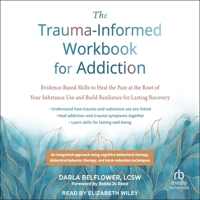 The Trauma-Informed Workbook for Addiction: Evidence-Based Skills to Heal the Pain at the Root of Your Substance Use and Build Resilience for Lasting B0FC6N4M2K Book Cover