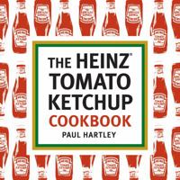 Heinz Tomato Ketchup Cookbook: An Inventive and Unexpected Recipe Collection 1580089364 Book Cover