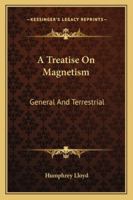 A Treatise On Magnetism: General and Terrestrial 1432656899 Book Cover