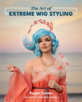 The Art of Extreme Wig Styling 1644031892 Book Cover