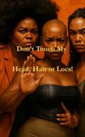 Don't Touch My Head, Hair or Locs! 1735429740 Book Cover