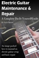 Electric Guitar Maintenance and Repair: A Complete Do-It-Yourself Guide 1475231806 Book Cover