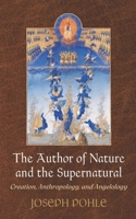 The Author of Nature and the Supernatural : Creation, Anthropology, and Angelology 1983813184 Book Cover