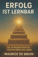 Erfolg ist Lernbar: Die 30 neuen Gesetze für ein erfülltes Leben (German Edition) B0FLJ4TR9D Book Cover