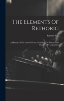 The Elements Of Rethoric: A Manual Of The Laws Of Taste, Including The Theory And Practice Of Composition 1020419253 Book Cover