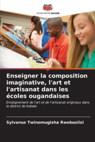 Enseigner la composition imaginative, l'art et l'artisanat dans les écoles ougandaises (French Edition) 6206664953 Book Cover