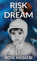 Risk of My Dream : Dreams Do Come True If You Really Put Legs and Arms into It 0578292467 Book Cover