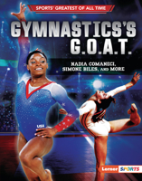 Gymnastics's G.O.A.T.: Nadia Comaneci, Simone Biles, and More (Sports' Greatest of All Time 1728431581 Book Cover