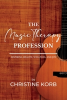 The Music Therapy Profession: Inspiring Health, Wellness, and Joy B0C32DS597 Book Cover