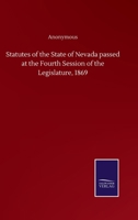 Statutes of the State of Nevada passed at the Fourth Session of the Legislature, 1869 3752502304 Book Cover