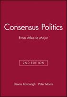 Consensus Politics: From Atlee to Major 063119228X Book Cover