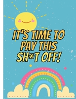 It's Time to Pay this Sh*t Off! 1387760025 Book Cover