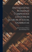 Antiquitates Romanae Compendio, Lectionum Suarum in Usum, Enarratae 1019173718 Book Cover