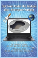 Out from under the Bedpan into Cyberspace Nursing 0578569787 Book Cover