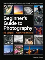 The Beginner's Guide to Photography: Capturing the Moment Every Time, Whatever Camera You Have 178157510X Book Cover