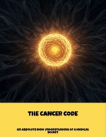 The Cancer Code: An Absolute New Understanding Of A Medical Secret B0FPQJHG2S Book Cover