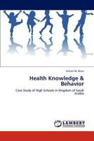 Health Knowledge & Behavior: Case Study of High Schools in Kingdom of Saudi Arabia 3847378090 Book Cover