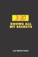 3.30 Knows All My Secrets Sleep Monitor Tracker: Track Your Sleep Pattern To Help Cure Insomnia / Sleep Journal Log / Monitor Your Sleeping Habits / Sleep Disorder Tracking / Record Sleeping Pattern 1678932442 Book Cover