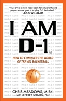 I AM D-1, How to Conquer the World of Travel Basketball 1952943078 Book Cover