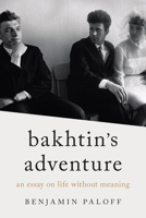 Bakhtin’s Adventure: An Essay on Life without Meaning 0810148625 Book Cover