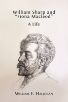 William Sharp and "Fiona Macleod": A Life 1800643268 Book Cover