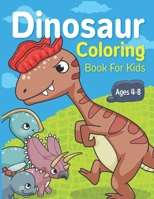 Dinosaur Coloring Book for Kids Ages 4-8: Dinosaur Lover or Kids Ages 2-4 4-6 4-8 6-8 B092PB9878 Book Cover