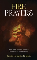 Fire Prayers: Prayer Points, Prophetic Decrees and Declarations to Defeat the Enemy B0CQPJRNDM Book Cover