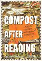 Compost after Reading: A Practical Manifesto for Purposeful Decomposition 1643264621 Book Cover