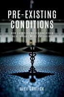 Pre-Existing Conditions: How Lobbying Makes American Health Care More Expensive 0197813895 Book Cover