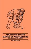 Additions to the Games of Argyleshire (Folklore History Series) 1445520273 Book Cover