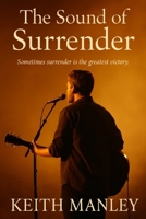 The Sound of Surrender: Sometimes surrender is the greatest victory B0F6SSWW1V Book Cover