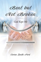 Bent but Not Broken: God Kept Me B0BNCFNK23 Book Cover