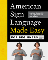 American Sign Language Made Easy for Beginners: A Visual Guide with ASL Signs, Lessons, and Quizzes 1638074240 Book Cover