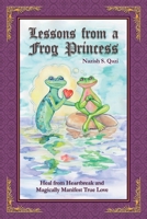 Lessons from a Frog Princess: Heal from Heartbreak and Magically Manifest True Love 1913674886 Book Cover