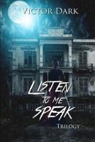 Listen to Me Speak Trilogy 1523295457 Book Cover