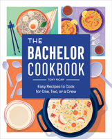 The Bachelor Cookbook: Easy Recipes to Cook for One, Two or a Crew 1638781850 Book Cover