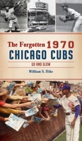 Forgotten 1970 Chicago Cubs: Go and Glow 1540247600 Book Cover