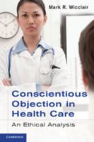 Conscientious Objection in Health Care: An Ethical Analysis 0521735432 Book Cover