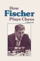 How Fischer Plays Chess 0006138675 Book Cover