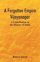 A Forgotten Empire: Vijayanagar - A Contribution to the History of India 1477586962 Book Cover