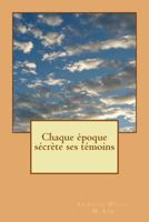 Chaque Époque Sécrète Ses Témoins 1483989038 Book Cover