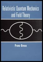 Relativistic Quantum Mechanics and Field Theory (Wiley Science Paperback Series) 0471591130 Book Cover