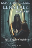 Der Spiegel der Wahrheit (Schattenjägerin Lena Falk 15): Urban-Fantasy-Mystery in Europa - Der Schleier der Mythen (German Edition) B0GHYW692K Book Cover