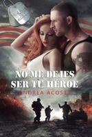 No me dejes ser tu héroe 8494251163 Book Cover