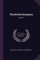 The British Hemiptera, Vol. 1: Hemiptera-Heteroptera 1017330948 Book Cover