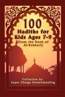 100 Hadiths for Kids Aged 7-9 (from the Book of Al-Bukhari) 1935948202 Book Cover