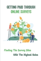 Getting Paid Through Online Surveys: Finding The Survey Sites With The Highest Rates: The Highest-Paying Surveys null Book Cover