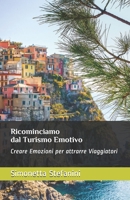 Ricominciamo dal Turismo Emotivo: Come creare Emozioni per attrarre viaggiatori B08XNVDCTY Book Cover